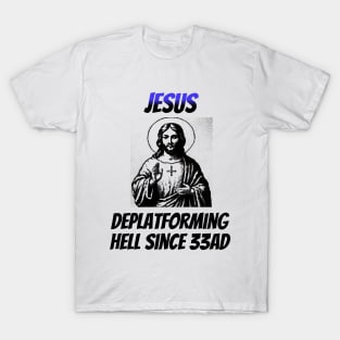 Jesus: Deplatforming Hell Since 33AD T-Shirt